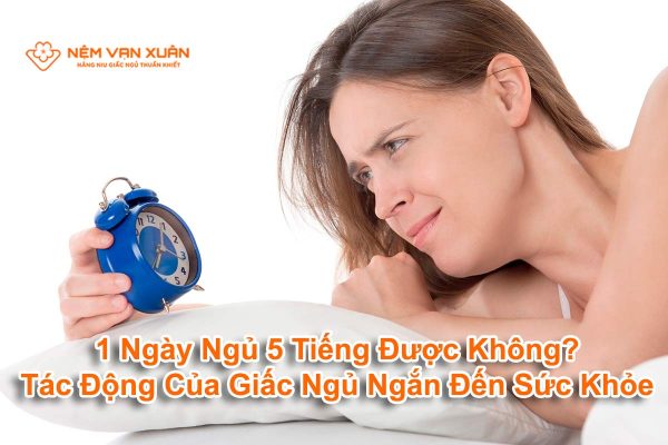1 ngày ngủ 5 tiếng được không