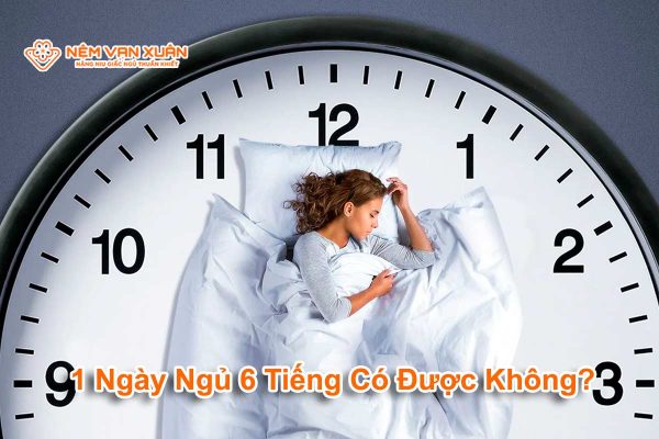 1 ngày ngủ 6 tiếng được không