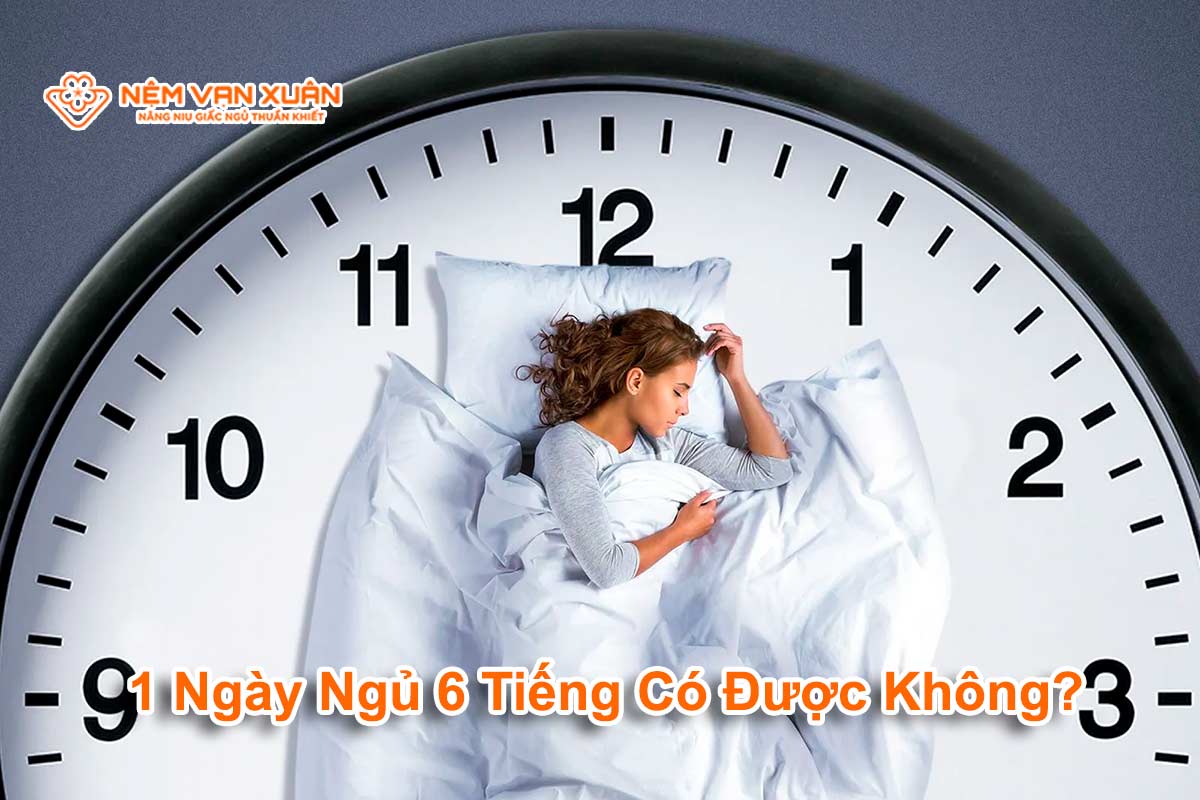 1 ngày ngủ 6 tiếng được không