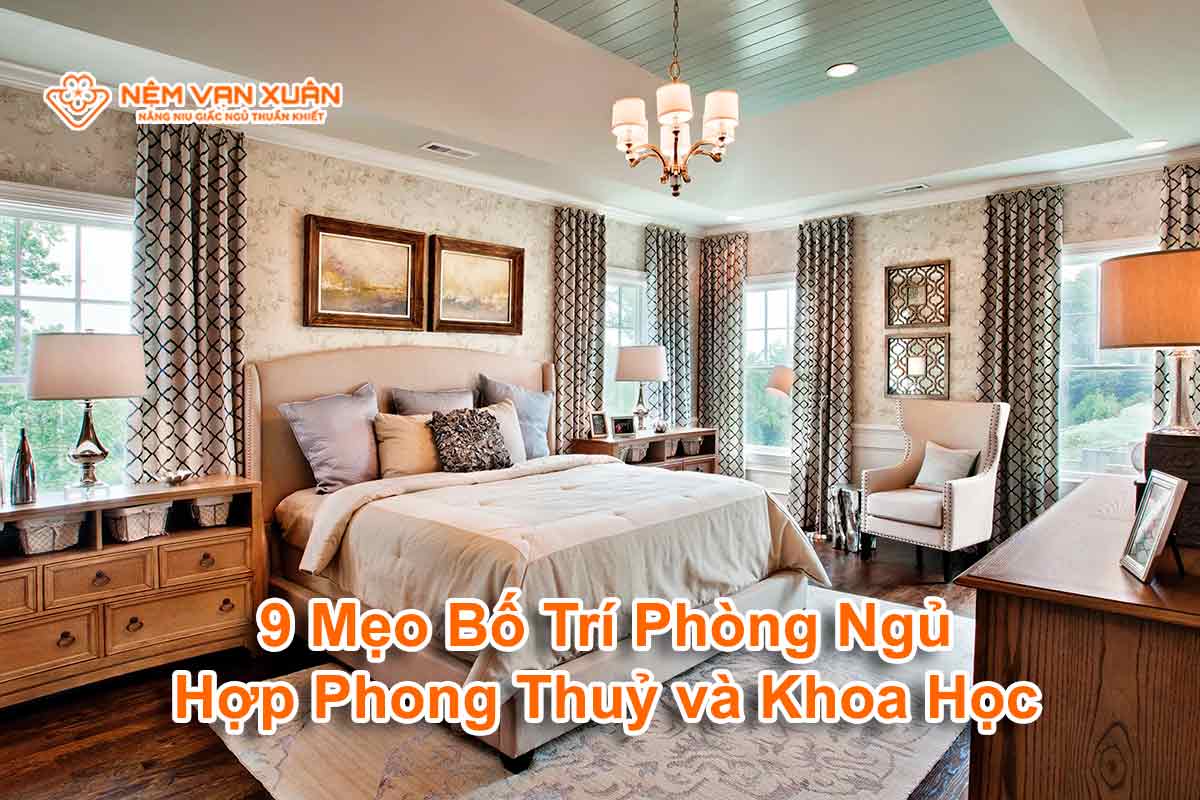 9 Mẹo Bố Trí Phòng Ngủ Hợp Phong Thuỷ và Khoa Học