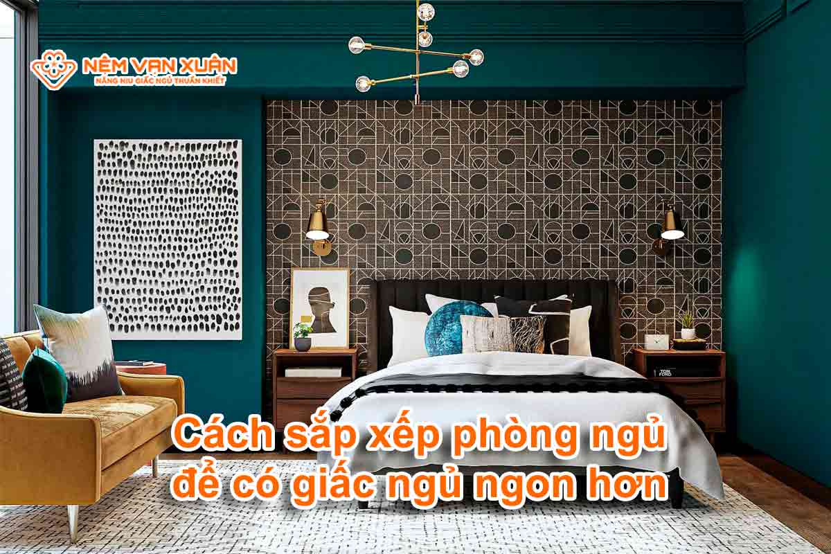 Cách sắp xếp phòng ngủ để có giấc ngủ ngon hơn