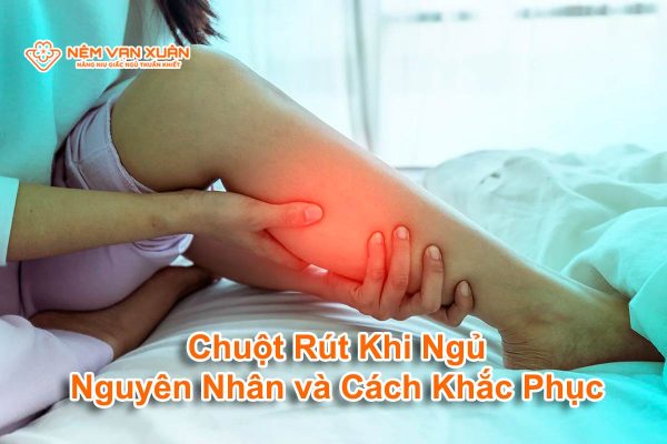 Chuột Rút Khi Ngủ – Nguyên Nhân và Cách Khắc Phục Hiệu Quả